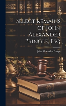 Hardcover Select Remains of John Alexander Pringle, Esq Book