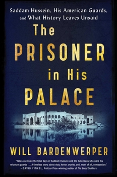 Hardcover The Prisoner in His Palace: Saddam Hussein, His American Guards, and What History Leaves Unsaid Book
