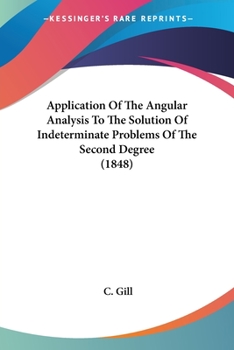 Paperback Application Of The Angular Analysis To The Solution Of Indeterminate Problems Of The Second Degree (1848) Book