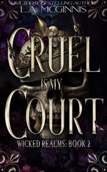 Cruel Is My Court: Wicked Realms: 2 - Book #2 of the Wicked Realms