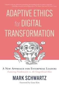 Paperback Adaptive Ethics for Digital Transformation: A New Approach for Enterprise Leaders (Featuring Frankenstein Vs the Gingerbread Man) Book