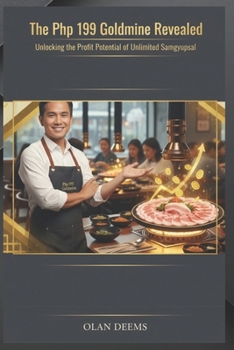 Paperback The Php 199 Goldmine Revealed: Unlocking the Profit Potential of Unlimited Samgyupsal Book