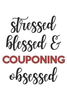 Stressed Blessed and Couponing Obsessed  Couponing Lover Couponing Obsessed Notebook A beautiful: Lined Notebook / Journal Gift, , 120 Pages, 6 x 9 ... Couponing Lover, Personalized Journal, Custo