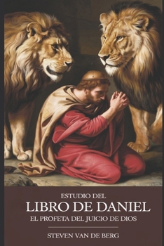 Estudio del Libro de Daniel: El Profeta Del Juicio De Dios