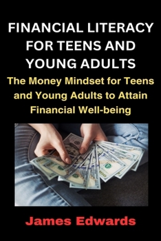FINANCIAL LITERACY FOR TEENS AND YOUNG ADULTS: The Money Mindset for Teens and Young Adults to Attain Financial Well-being B0CN95VZYZ Book Cover
