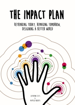 Paperback The Impact Plan: Rethinking Today, Remaking Tomorrow, Designing a Better World Book
