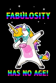 Fabulosity Has No Age: Funny Dabbing Unicorn Birthday Gift Notebook Blank Lined Journal Rainbow Colored Print Cover Cute Coworker Gift Notepad For Men And Women