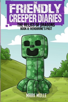 Paperback The Friendly Creeper Diaries: The Relics of Dragons: Book 8: Herobrine's Past Book