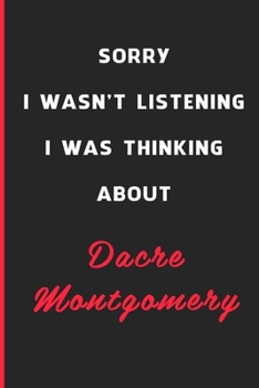 Sorry I Wasn't Listening I Was Thinking About Dacre Montgomery: 6x9 inch 120 Pages lined Notebook/Journal/Diary perfect gift for all men, women, boys ... are fans of films, series and Tv shows ...