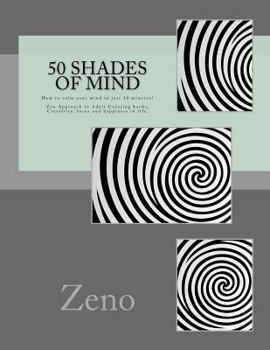 Paperback 50 Shades of Mind: How to calm your mind in just 10 minutes? Zen Approach to Adult Coloring books, Creativity, focus and happiness in lif Book