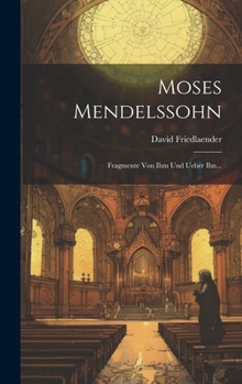 Hardcover Moses Mendelssohn: Fragmente Von Ihm Und Ueber Ihn... [German] Book