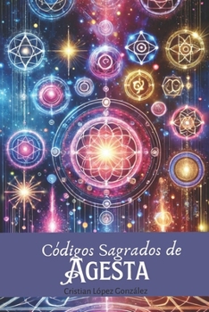 Códigos Sagrados de Agesta (Despertar espiritual y crecimiento interior) (Spanish Edition)