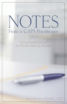 Paperback Notes From a GAPS Practitioner: Using Diet to Unlock the Body's Healing Secrets Book