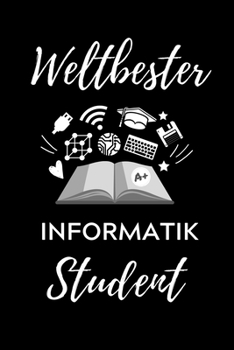 WELTBESTER INFORMATIK STUDENT: A5 Geschenkbuch TAGEBUCH für Informatik Studenten | Programmierer | Geschenkidee Abitur Schulabschluss | Vorlesungsbeginn | Studium | Erstis (German Edition)
