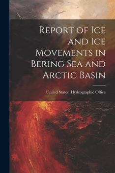 Paperback Report of Ice and Ice Movements in Bering Sea and Arctic Basin Book