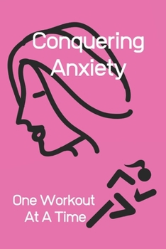 Paperback Conquering Anxiety One Workout At a Time: Anxiety/Depression Logbook Book
