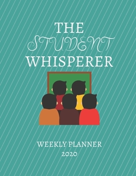 The Student Whisperer Weekly Planner 2020: Professor, Teacher, Nursery Teacher, Nanny Gift Idea For Men & Women | Weekly Planner Appointment Book Agenda The Student Whisperer | To Do List & No