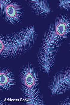 Paperback Address Book: For Contacts, Addresses, Phone, Email, Note, Emergency Contacts, Alphabetical Index With Pattern Colorful Peacock Feat Book