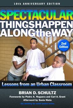 Spectacular Things Happen Along the Way: Lessons from an Urban Classroom (Teaching for Social Justice) - Book  of the Teaching for Social Justice