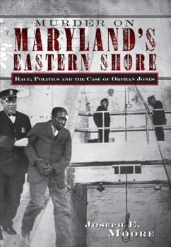 Paperback Murder on Maryland's Eastern Shore: Race, Politics and the Case of Orphan Jones Book