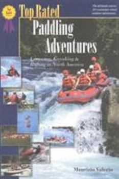 Paperback Top Rated Paddling Adventures: Canoeing, Kayaking & Rafting in North America Book