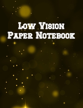 Paperback Low Vision Paper Notebook: Bold Line White Paper For Low Vision, Visually Impaired, Great for Students, Work, Writers, School, Note taking 8.5x 1 Book