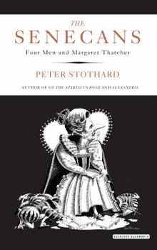 Hardcover The Senecans: Four Men and Margaret Thatcher Book