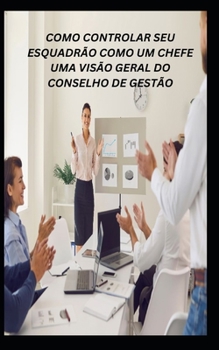 Paperback Como Controlar Seu Esquadrão Como Um Chefe Uma Visão Geral Do Conselho de Gestão [Portuguese] Book
