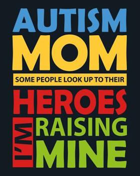 Paperback Autism Mom Some People Look Up to Their Heroes I'm Raising Mine: Weekly Home Activity Planning Notebook with Family Organizer and Contact List Book