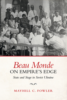 Hardcover Beau Monde on Empire's Edge: State and Stage in Soviet Ukraine Book