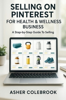 Paperback Selling on Pinterest for Health & Wellness Business: A Step-by-Step Guide To Selling Book