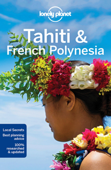 Lonely Planet Tahiti & French Polynesia (Lonely Planet Tahiti and French Polynesia) - Book  of the Lonely Planet