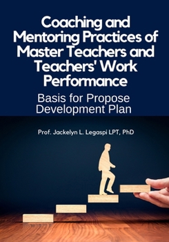 Paperback Coaching and Mentoring Practices of Master Teachers and Teachers' Work Performance: Basis for a Proposed Professional Development Plan Book