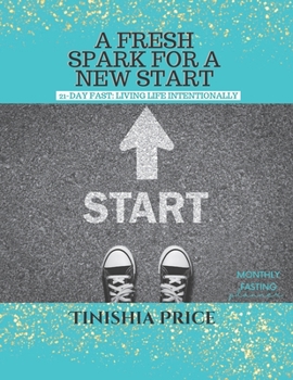 Paperback A Fresh Spark For A New Start: 21-Day Fast Devotionals: Living Life Intentionally Book