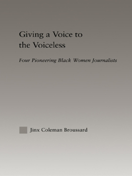 Paperback Giving a Voice to the Voiceless: Four Pioneering Black Women Journalists Book