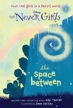Never Girls #2: The Space Between - Book #2 of the Disney Fairies: The Never Girls