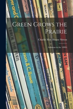 Paperback Green Grows the Prairie; Arkansas in the 1890's Book