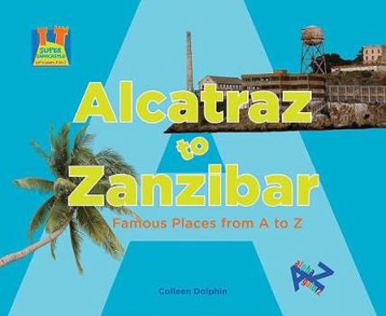Library Binding Alcatraz to Zanzibar: Famous Places from A to Z Book