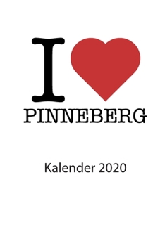 I love Pinneberg Kalender 2020: I love Pinneberg Kalender 2020 Tageskalender 2020 Wochenkalender 2020 Terminplaner 2020 53 Seiten 6x9 Zoll ca. DIN A5