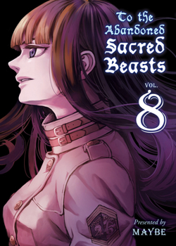 To the Abandoned Sacred Beasts, Vol. 8 - Book #8 of the To The Abandoned Sacred Beasts