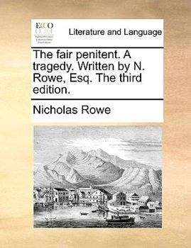 Paperback The Fair Penitent. a Tragedy. Written by N. Rowe, Esq. the Third Edition. Book