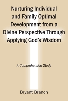 Nurturing Individual and Family Optimal Development from a Divine Perspective Through Applying God's Wisdom: A Comprehensive Study