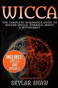Paperback Wicca: The Complete Beginner's Guide to Wiccan Spells, Symbols, Magic & Witchcraft Book