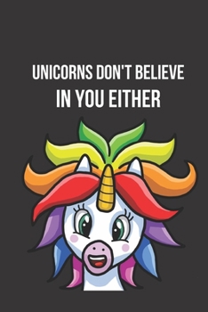 Unicorns Don't Believe in You Either: Inspirational Quotes Blank Lined Journal