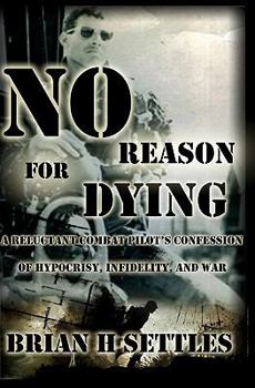 Paperback No Reason for Dying: A Reluctant Combat Pilot's Confession of Hypocrisy, Infidelity and War Book