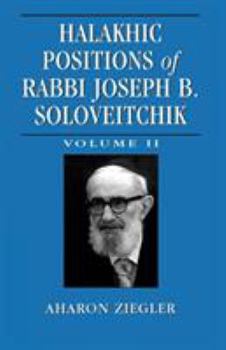 Halakhic Positions of Rabbi Joseph B. Soloveitchik: Volume II