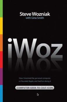 Hardcover Iwoz: Computer Geek to Cult Icon: How I Invented the Personal Computer, Co-Founded Apple, and Had Fun Doing It Book