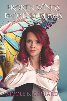 Broken Wings Broken Dreams: A Mother's Life After Infant Loss and Miscarriage (The Meaningful Ink Series)