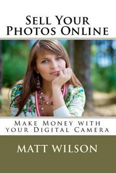 Paperback Sell Your Photos Online: Make Money with Digital Photography Book