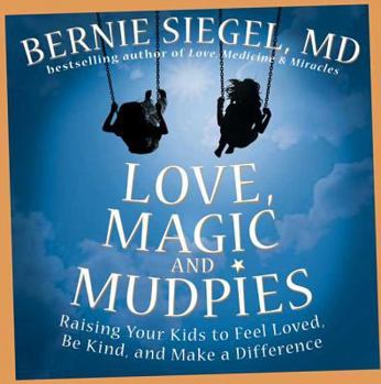 Hardcover Love, Magic, and Mudpies: Raising Your Kids to Feel Loved, Be Kind, and Make a Difference Book